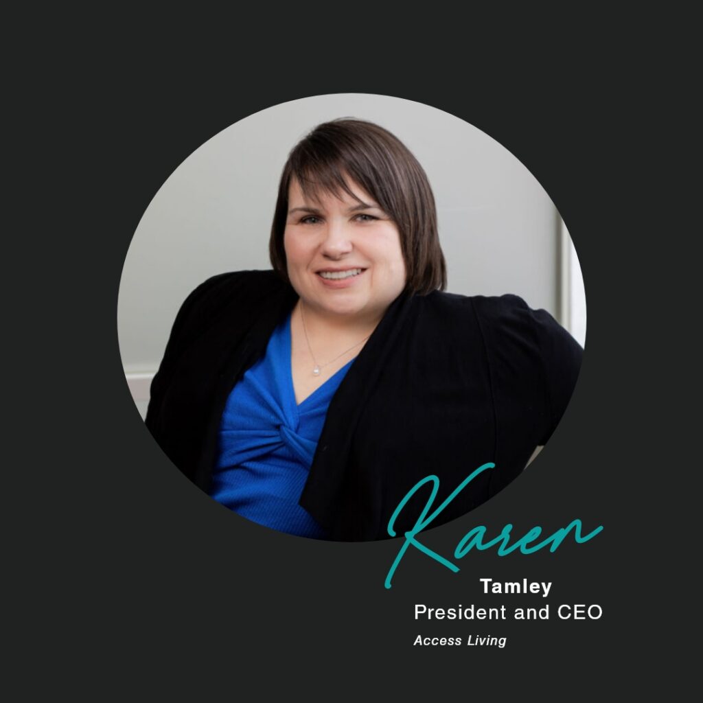 A graphic with a circular head shot of Karen Tamley in the center. Below, text reads "Kare Tamley, President and CEO, Access Living."
