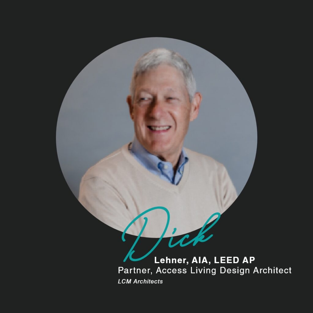A graphic with a circular head shot of Dick Lehner. Below, text reads, "Dick Lehner, AIA, LEED AP, Partner, Access Living Design Architect, LCM Architects."