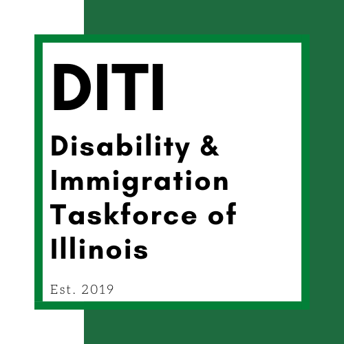 Green and white graphic with text inside a green square outline. Text reads DITI Disability and Immigration Taskforce of Illinois Est. 2019"