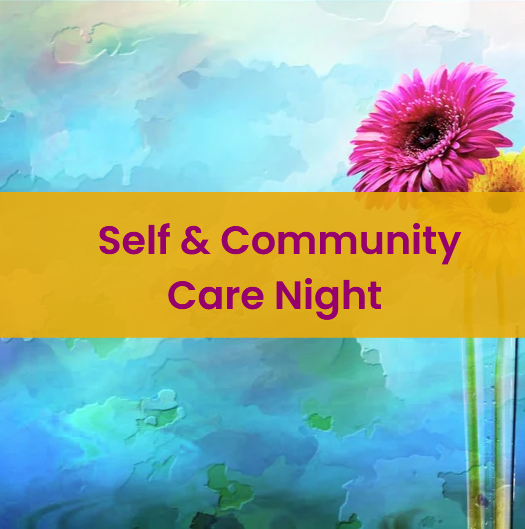 Impressionistic painting of two flowers on water. Text reads "Self and Community Care Night"